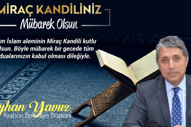BAŞKAN YAVUZ “MİRAÇ KANDİLİ TÜM İSLAM ÂLEMİNE HAYIRLAR GETİRSİN”
