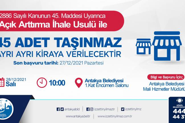 ANTAKYA BELEDİYESİ, MÜLKİYETİNDE BULUNAN 45 ADET TAŞINMAZI    AÇIK ARTIRMA İHALE USULÜ İLE KİRAYA VERECEK