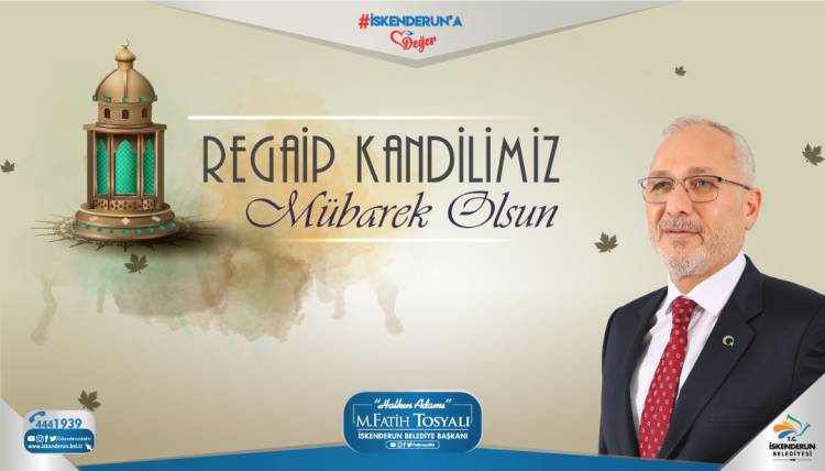 BAŞKAN FATİH TOSYALI'DAN REGAİP KANDİLİ MESAJI