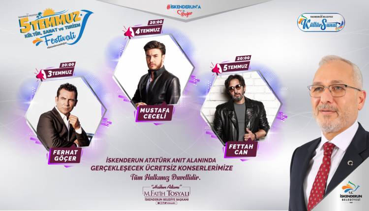BAŞKAN FATİH TOSYALI:5 TEMMUZ FESTİVALİ BAŞLIYOR 5 TEMMUZ FESTİVALİNDE ÜNLÜ SANATÇILAR  İSKENDERUN’DA KONSER VERECEK